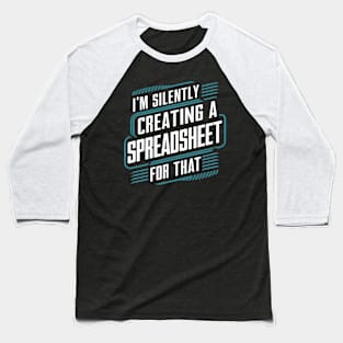 I'm Silently Creating a spreadsheet For That   |  Accountant Baseball T-Shirt